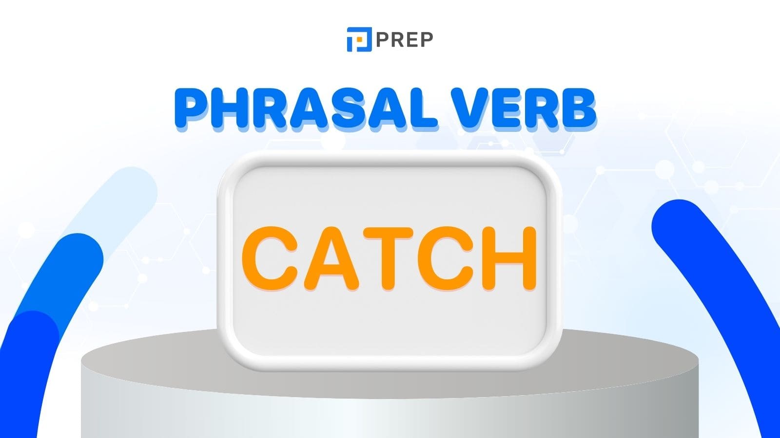Một số Phrasal Verbs với Catch thông dụng trong tiếng Anh!